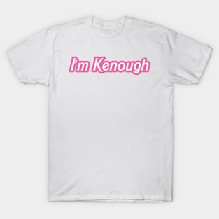 i'm kenough white and pink T-Shirt